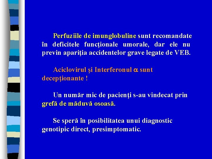 Perfuziile de imunglobuline sunt recomandate în deficitele funcţionale umorale, dar ele nu previn apariţia