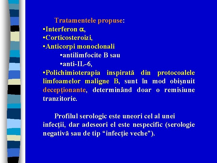 Tratamentele propuse: • Interferon , • Corticosteroizi, • Anticorpi monoclonali • antilimfocite B sau