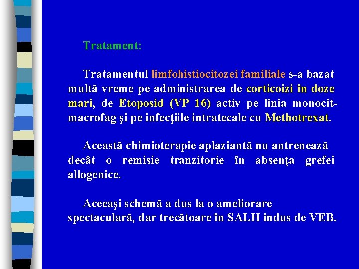 Tratament: Tratamentul limfohistiocitozei familiale s-a bazat multă vreme pe administrarea de corticoizi în doze