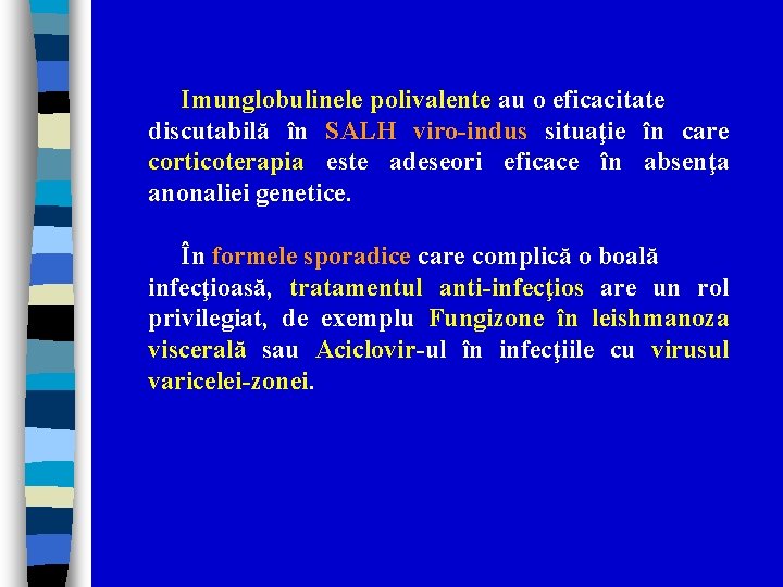 Imunglobulinele polivalente au o eficacitate discutabilă în SALH viro-indus situaţie în care corticoterapia este