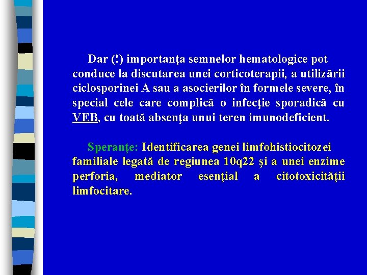 Dar (!) importanţa semnelor hematologice pot conduce la discutarea unei corticoterapii, a utilizării ciclosporinei