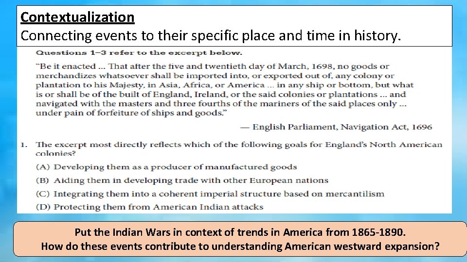 Contextualization Connecting events to their specific place and time in history. Put the Indian