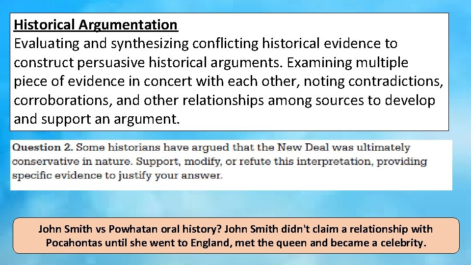 Historical Argumentation Evaluating and synthesizing conflicting historical evidence to construct persuasive historical arguments. Examining
