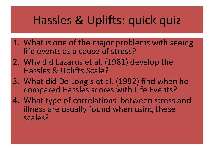 Hassles & Uplifts: quick quiz 1. What is one of the major problems with