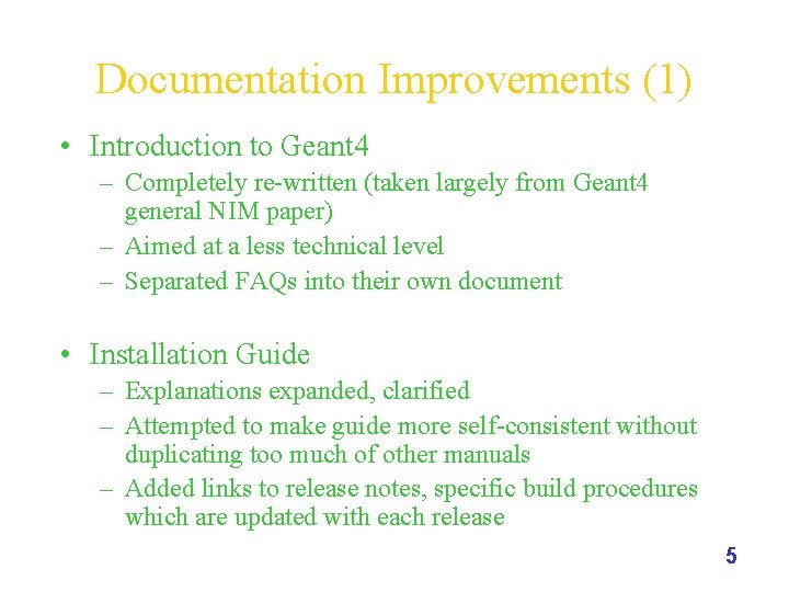 Documentation Improvements (1) • Introduction to Geant 4 – Completely re-written (taken largely from