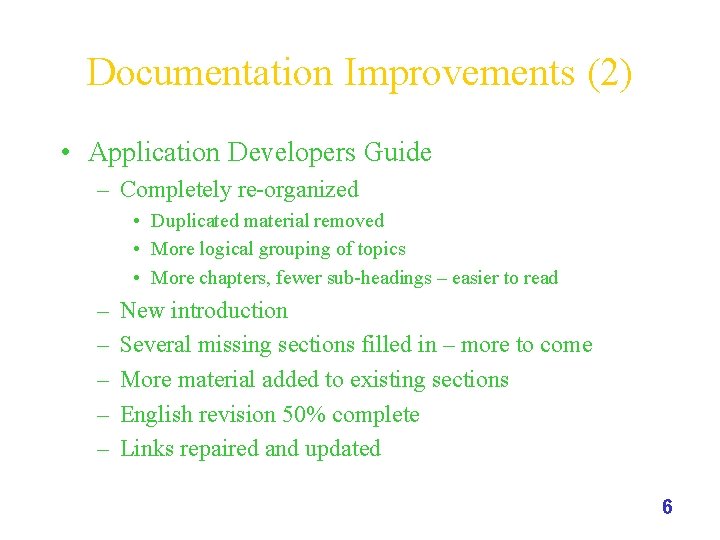 Documentation Improvements (2) • Application Developers Guide – Completely re-organized • Duplicated material removed