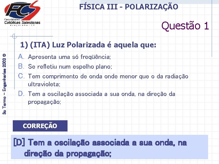 FÍSICA III - POLARIZAÇÃO Questão 1 3 o Termo - Engenharias 2003 © 1)