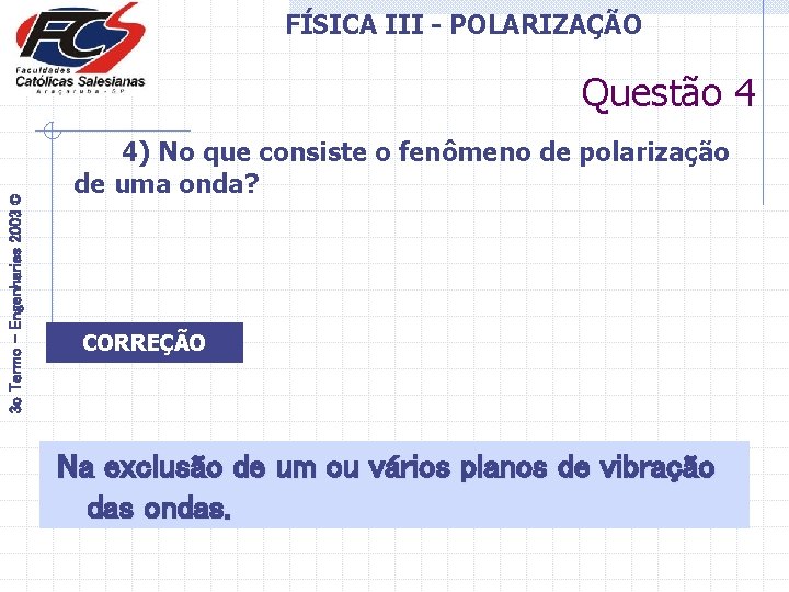 FÍSICA III - POLARIZAÇÃO 3 o Termo - Engenharias 2003 © Questão 4 4)