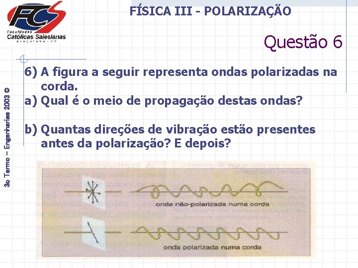 FÍSICA III - POLARIZAÇÃO 3 o Termo - Engenharias 2003 © Questão 6 6)