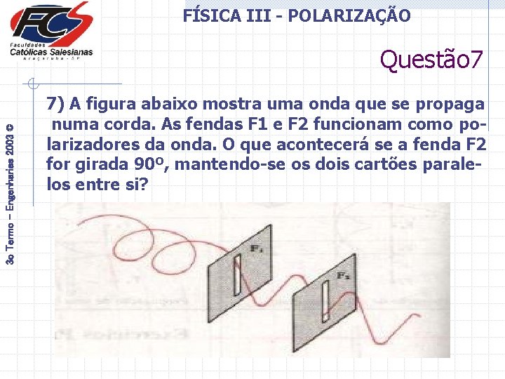 FÍSICA III - POLARIZAÇÃO 3 o Termo - Engenharias 2003 © Questão 7 7)