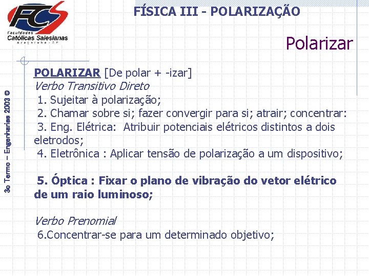FÍSICA III - POLARIZAÇÃO Polarizar 3 o Termo - Engenharias 2003 © POLARIZAR [De