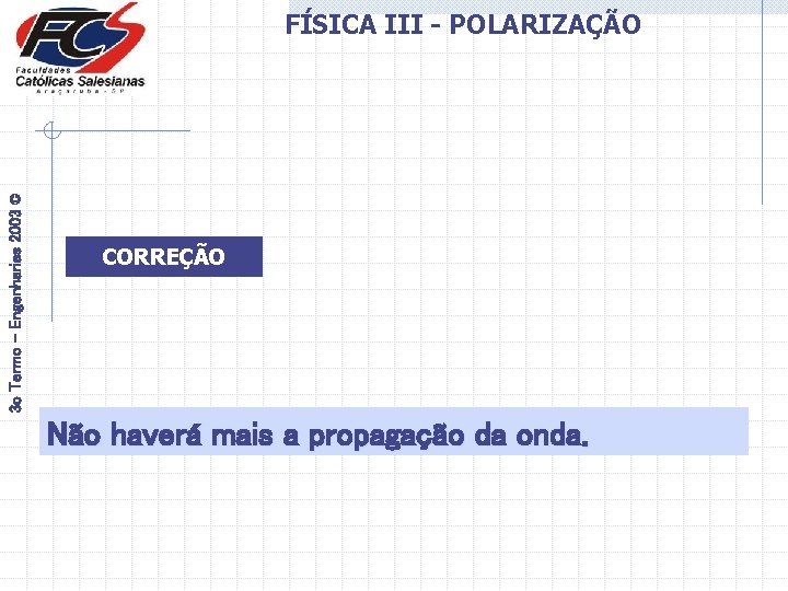 3 o Termo - Engenharias 2003 © FÍSICA III - POLARIZAÇÃO CORREÇÃO Não haverá