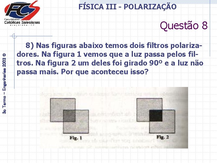 FÍSICA III - POLARIZAÇÃO 3 o Termo - Engenharias 2003 © Questão 8 8)