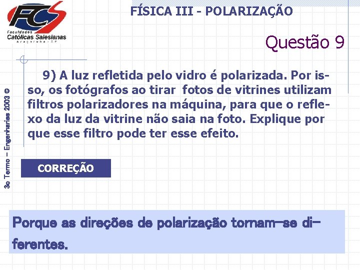 FÍSICA III - POLARIZAÇÃO 3 o Termo - Engenharias 2003 © Questão 9 9)