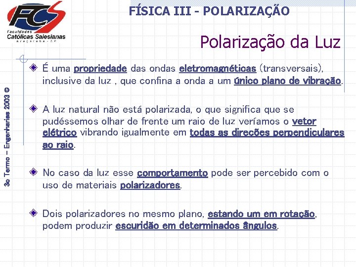 FÍSICA III - POLARIZAÇÃO Polarização da Luz 3 o Termo - Engenharias 2003 ©