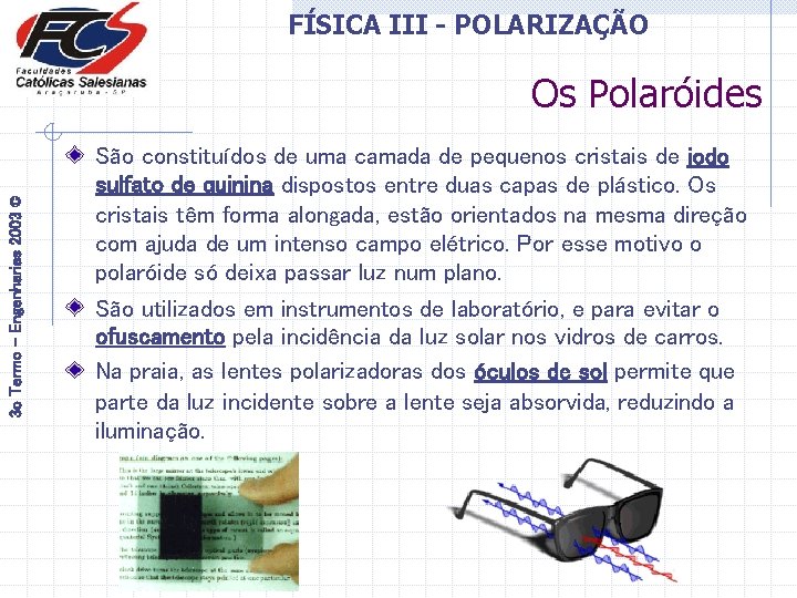 FÍSICA III - POLARIZAÇÃO 3 o Termo - Engenharias 2003 © Os Polaróides São