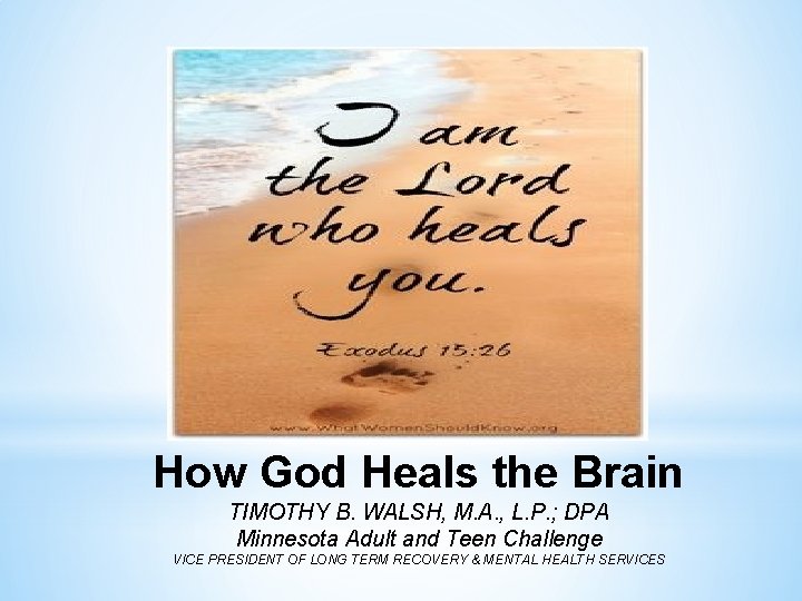How God Heals the Brain TIMOTHY B. WALSH, M. A. , L. P. ;