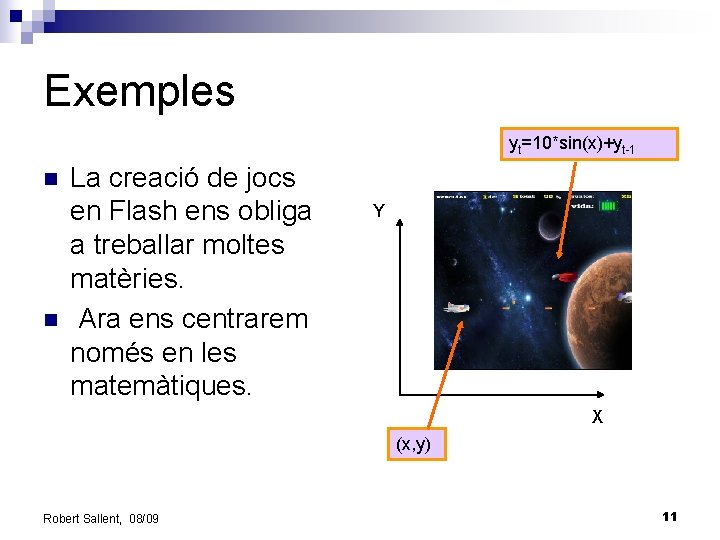 Exemples yt=10*sin(x)+yt-1 n n La creació de jocs en Flash ens obliga a treballar