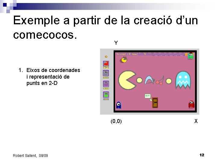 Exemple a partir de la creació d’un comecocos. Y 1. Eixos de coordenades i