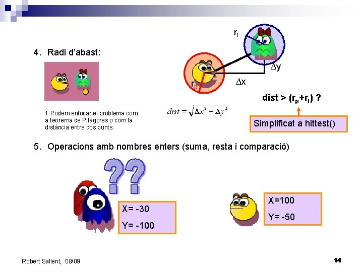 rf 4. Radi d’abast: ∆y rp ∆x dist > (rp+rf) ? 1. Podem enfocar