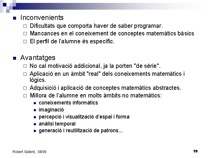 n Inconvenients Dificultats que comporta haver de saber programar. ¨ Mancances en el coneixement