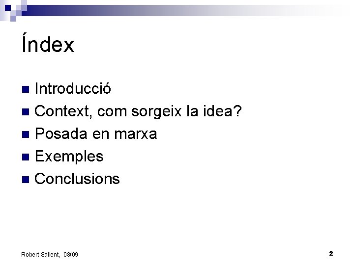 Índex Introducció n Context, com sorgeix la idea? n Posada en marxa n Exemples