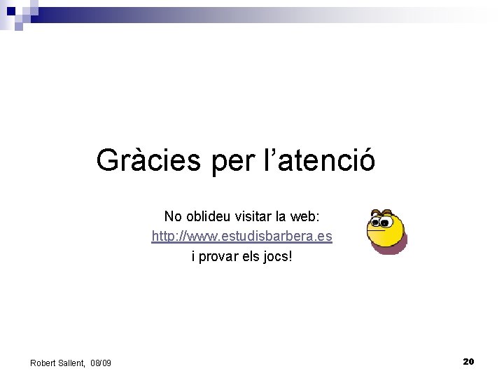 Gràcies per l’atenció No oblideu visitar la web: http: //www. estudisbarbera. es i provar