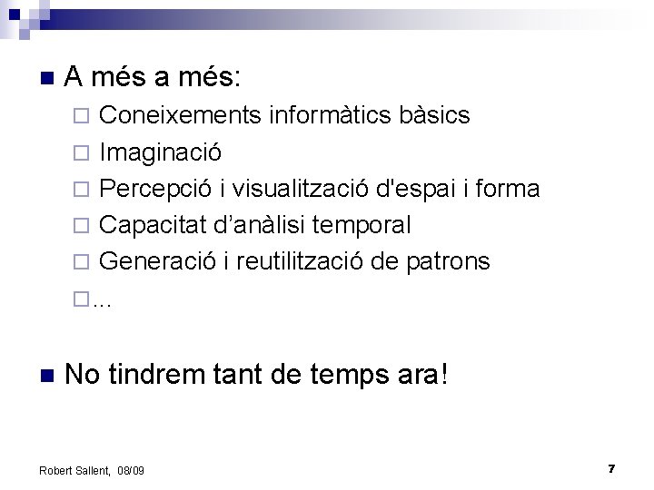 n A més a més: Coneixements informàtics bàsics ¨ Imaginació ¨ Percepció i visualització