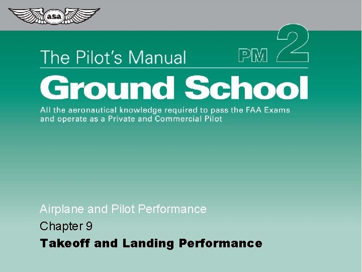 Airplane and Pilot Performance Chapter 9 Takeoff and Landing Performance © 2009 Aviation Supplies