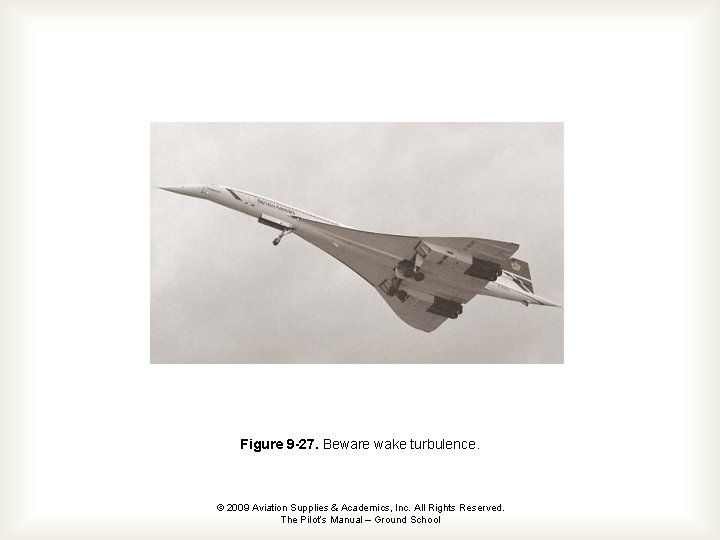 Figure 9 -27. Beware wake turbulence. © 2009 Aviation Supplies & Academics, Inc. All