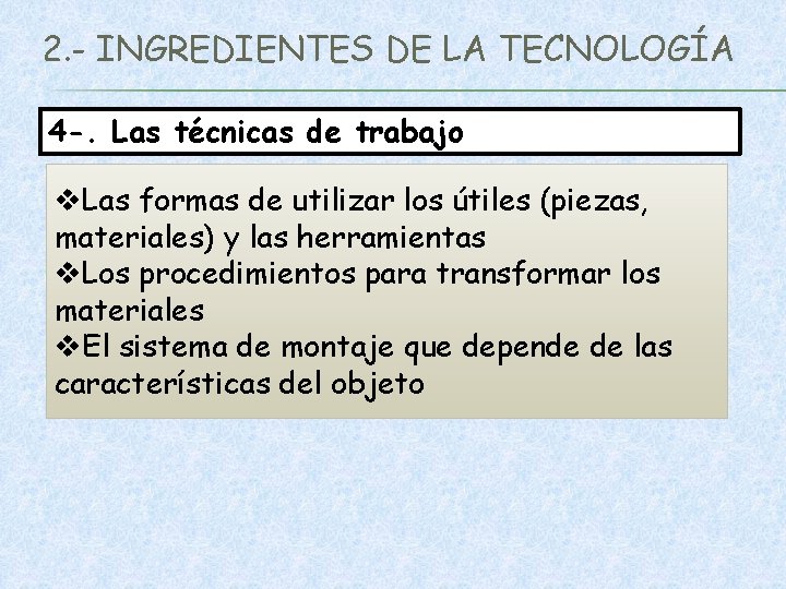 2. - INGREDIENTES DE LA TECNOLOGÍA 4 -. Las técnicas de trabajo v. Las