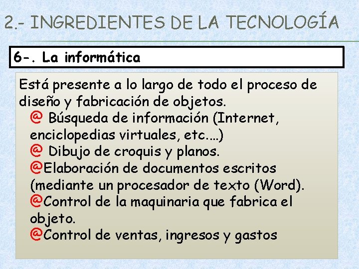 2. - INGREDIENTES DE LA TECNOLOGÍA 6 -. La informática Está presente a lo