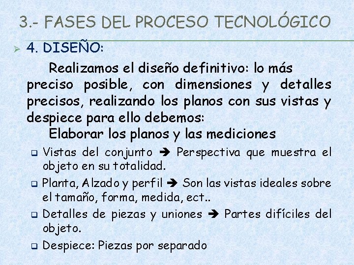 3. - FASES DEL PROCESO TECNOLÓGICO Ø 4. DISEÑO: Realizamos el diseño definitivo: lo