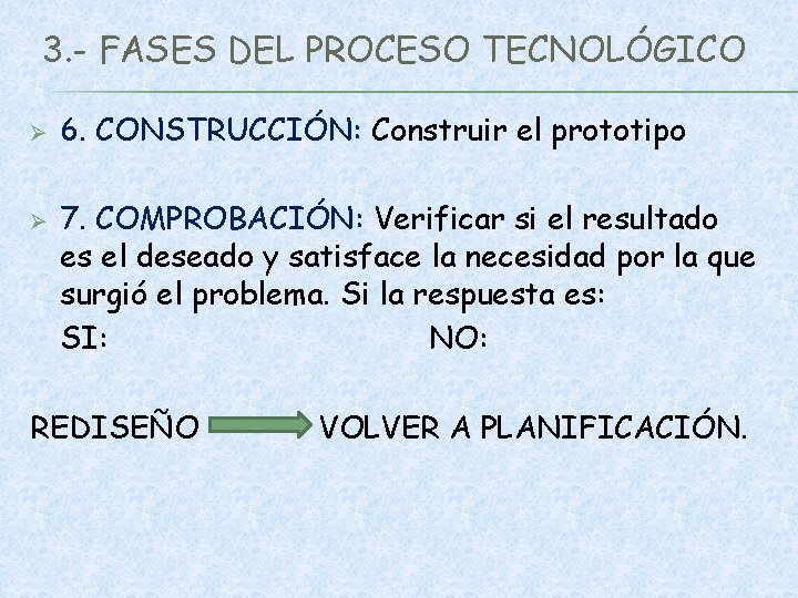 3. - FASES DEL PROCESO TECNOLÓGICO Ø Ø 6. CONSTRUCCIÓN: Construir el prototipo 7.