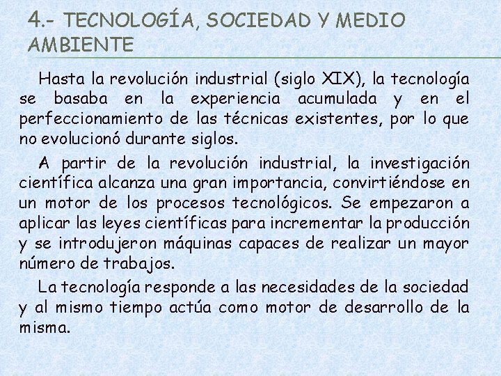 4. - TECNOLOGÍA, SOCIEDAD Y MEDIO AMBIENTE Hasta la revolución industrial (siglo XIX), la