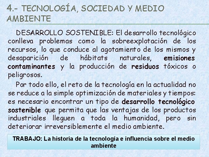 4. - TECNOLOGÍA, SOCIEDAD Y MEDIO AMBIENTE DESARROLLO SOSTENIBLE: El desarrollo tecnológico conlleva problemas