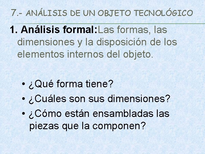 7. - ANÁLISIS DE UN OBJETO TECNOLÓGICO 1. Análisis formal: Las formas, las dimensiones