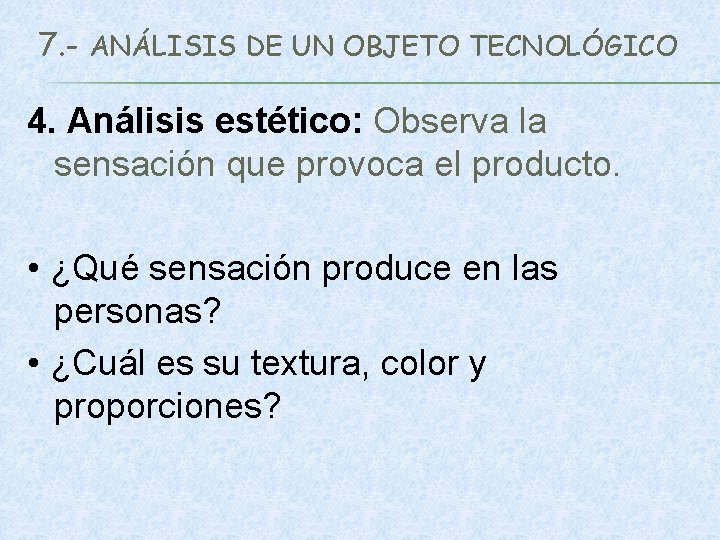 7. - ANÁLISIS DE UN OBJETO TECNOLÓGICO 4. Análisis estético: Observa la sensación que