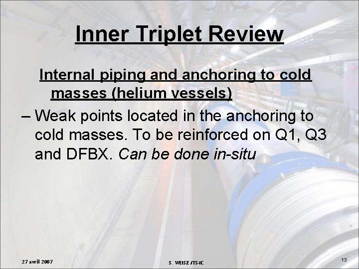 Inner Triplet Review Internal piping and anchoring to cold masses (helium vessels) – Weak