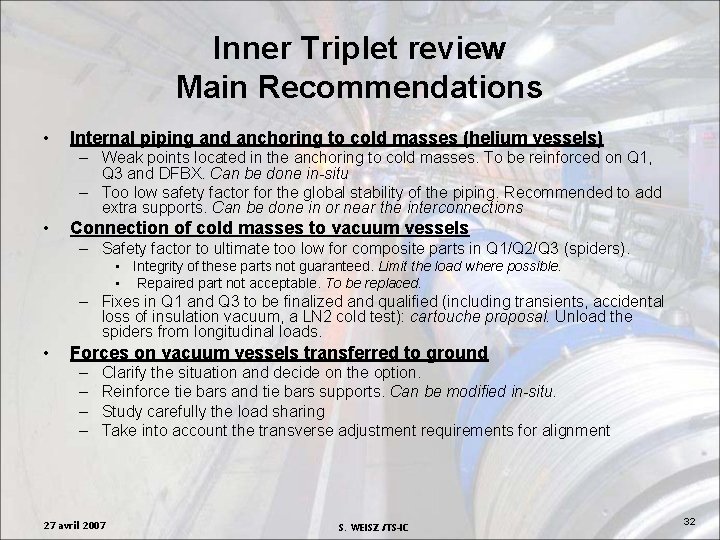 Inner Triplet review Main Recommendations • Internal piping and anchoring to cold masses (helium