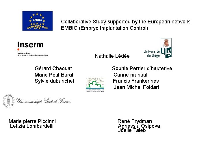 Collaborative Study supported by the European network EMBIC (Embryo Implantation Control) Nathalie Lédée Gérard