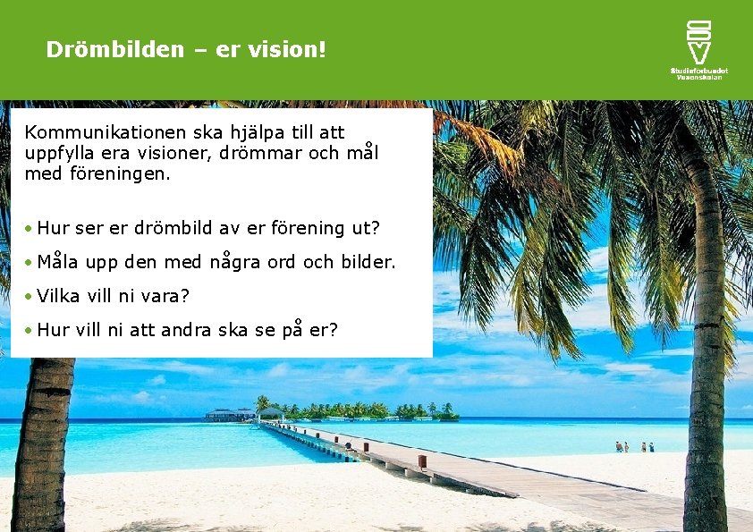 Drömbilden – er vision! Kommunikationen ska hjälpa till att uppfylla era visioner, drömmar och
