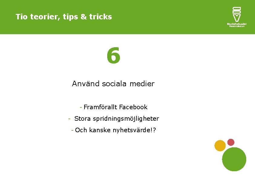 Tio teorier, tips & tricks 6 Använd sociala medier - Framförallt Facebook - Stora