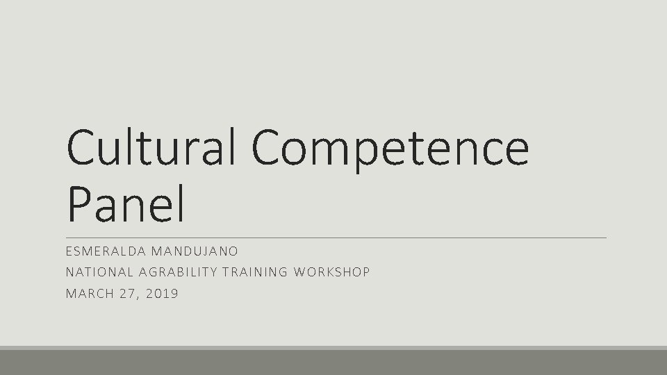 Cultural Competence Panel ESMERALDA M ANDU JANO NATIONAL A GR ABILITY TR AINING WO Cultural Competence Panel ESMERALDA M ANDU JANO NATIONAL A GR ABILITY TR AINING WO