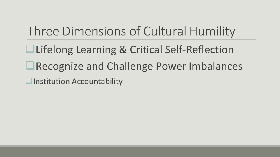 Three Dimensions of Cultural Humility q. Lifelong Learning & Critical Self-Reflection q. Recognize and Three Dimensions of Cultural Humility q. Lifelong Learning & Critical Self-Reflection q. Recognize and