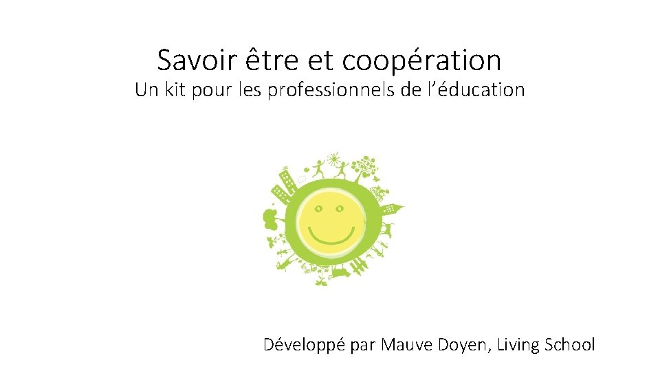 Savoir être et coopération Un kit pour les professionnels de l’éducation Développé par Mauve