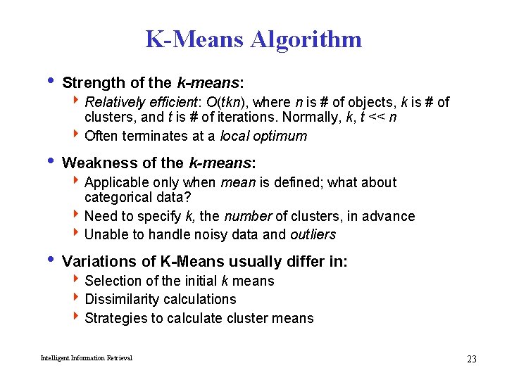 K-Means Algorithm i Strength of the k-means: 4 Relatively efficient: O(tkn), where n is