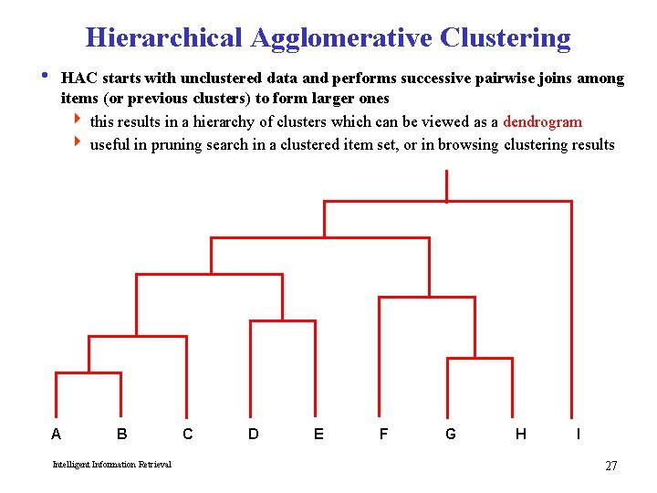 Hierarchical Agglomerative Clustering i HAC starts with unclustered data and performs successive pairwise joins