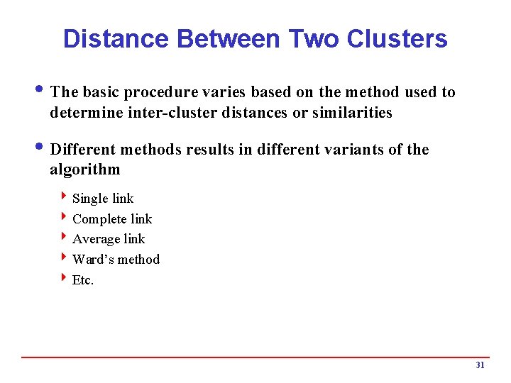 Distance Between Two Clusters i The basic procedure varies based on the method used