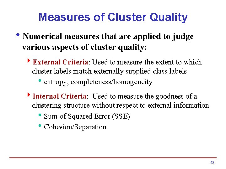 Measures of Cluster Quality i. Numerical measures that are applied to judge various aspects